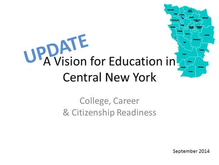 A Vision for Education in Central New York College, Career & Citizenship Readiness UPDATE September 2014.