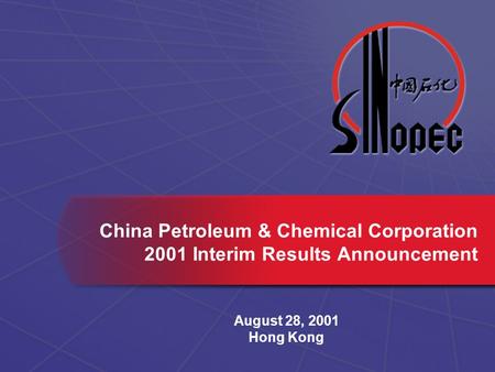 August 28, 2001 Hong Kong China Petroleum & Chemical Corporation 2001 Interim Results Announcement.