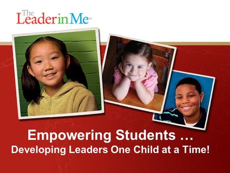 Empowering Students … Developing Leaders One Child at a Time!