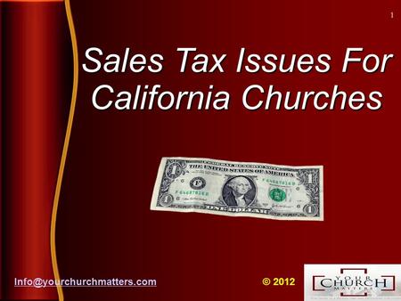 Sales Tax Issues For California Churches © 2012 1.