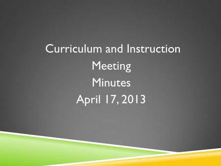 Curriculum and Instruction Meeting Minutes April 17, 2013.