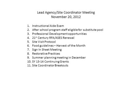Lead Agency/Site Coordinator Meeting November 20, 2012 1.Instructional Aide Exam 2.After school program staff eligible for substitute pool 3.Professional.