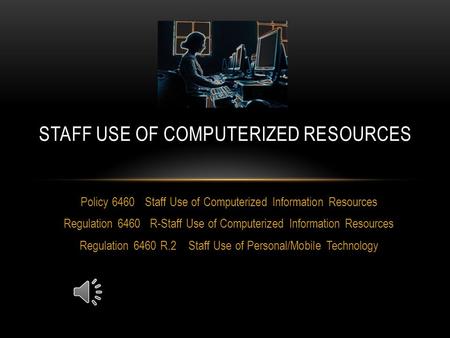 Policy 6460 Staff Use of Computerized Information Resources Regulation 6460 R-Staff Use of Computerized Information Resources Regulation 6460 R.2 Staff.