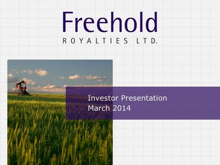 Investor Presentation March 2014. TSX : FRU Advisories Note: All dollar amounts in this presentation are in Canadian dollars, except where noted. Forward-Looking.