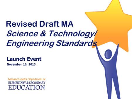 Revised Draft MA Science & Technology/ Engineering Standards Launch Event November 16, 2013.
