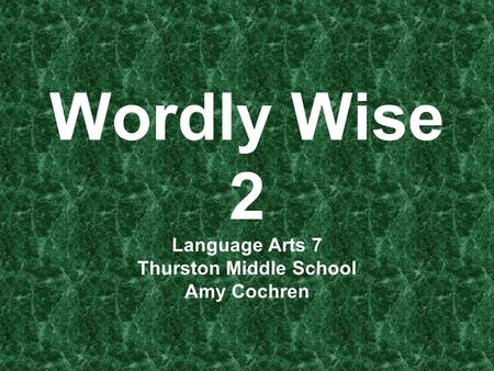Wordly Wise 2 Language Arts 7 Thurston Middle School Amy Cochren.
