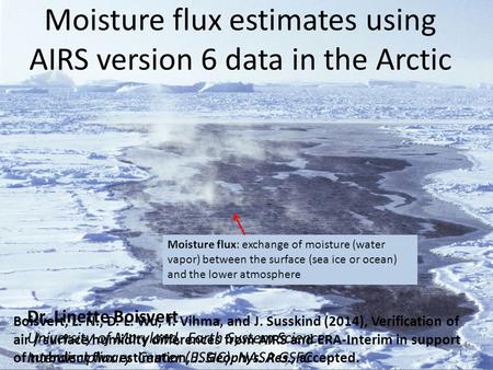 Moisture flux estimates using AIRS version 6 data in the Arctic Boisvert, L. N., D. L. Wu, T. Vihma, and J. Susskind (2014), Verification of air / surface.