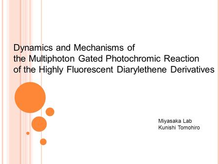 Dynamics and Mechanisms of the Multiphoton Gated Photochromic Reaction of the Highly Fluorescent Diarylethene Derivatives Miyasaka Lab Kunishi Tomohiro.
