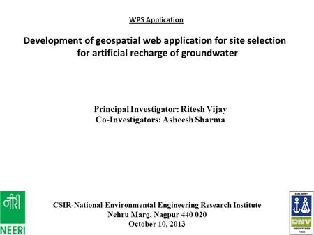 WPS Application Development of geospatial web application for site selection for artificial recharge of groundwater CSIR-National Environmental Engineering.
