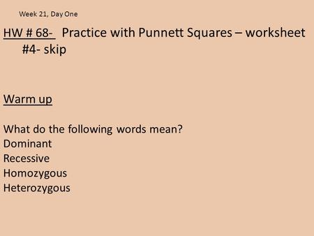 #4- skip HW # 68- Practice with Punnett Squares – worksheet Warm up