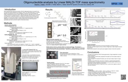Oligonucleotide analysis by Linear MALDI-TOF mass spectrometry Stephen J. Hattan , Kenneth C. Parker, Marvin L. Vestal; SimulTOF Systems, 60 Union Ave,