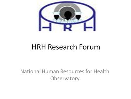 HRH Research Forum National Human Resources for Health Observatory.