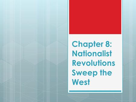 Chapter 8: Nationalist Revolutions Sweep the West