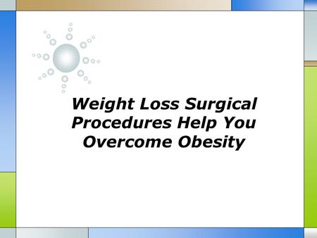 Weight Loss Surgical Procedures Help You Overcome Obesity.
