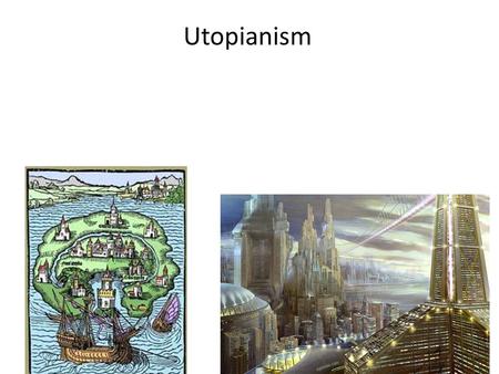 Utopianism. 1516   good  no  Plato’s The Republic (Politeia) 4th c. BC Golden Age myths: Hesiod, Works and Days (7 th c. BC)