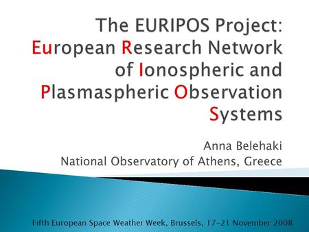 Anna Belehaki National Observatory of Athens, Greece Fifth European Space Weather Week, Brussels, 17-21 November 2008.