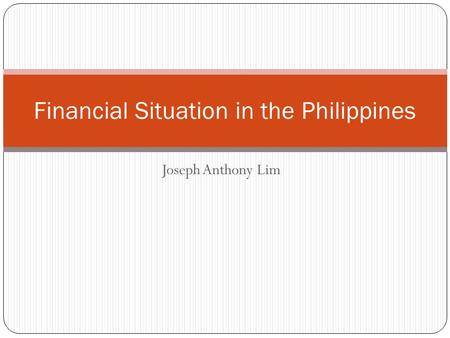 Joseph Anthony Lim Financial Situation in the Philippines.