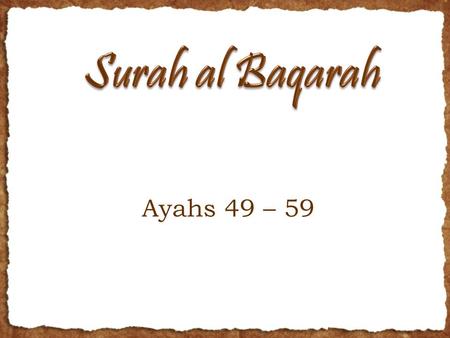 Ayahs 49 – 59. RECAP Last time we talked about the Bani Israel  Commands and Prohibitions given to them Pray salaah; Give zakaah; bow down with those.