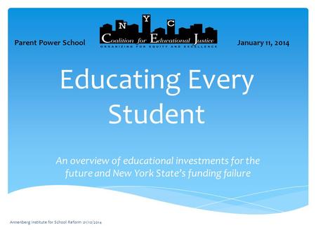 Educating Every Student An overview of educational investments for the future and New York State’s funding failure Annenberg Institute for School Reform.