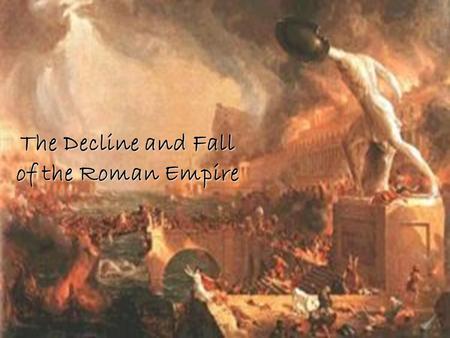 The Decline and Fall of the Roman Empire. Economic Troubles Decline begins after the pax romana in 3 rd Century Invaders made trade unsafe on sea and.