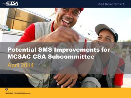 Potential SMS Improvements for MCSAC CSA Subcommittee April 2014.