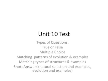 Unit 10 Test Types of Questions: True or False Multiple Choice