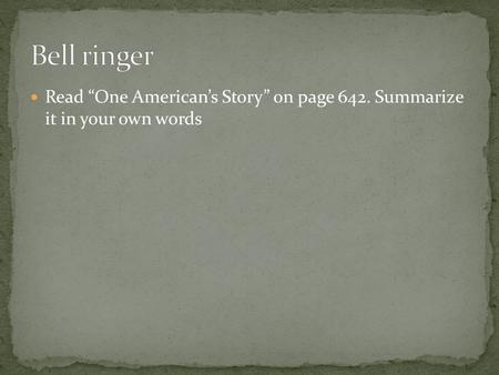 Read “One American’s Story” on page 642. Summarize it in your own words.