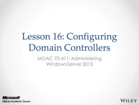 Lesson 16: Configuring Domain Controllers