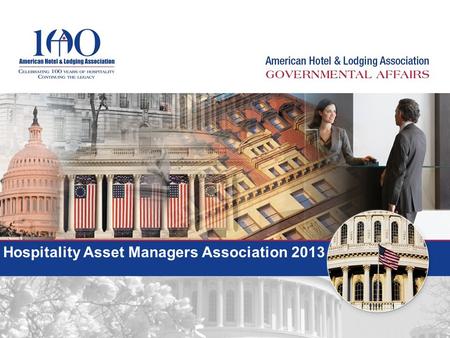 Hospitality Asset Managers Association 2013. Top Issues for 2013 Immigration Reform Travel Labor Americans with Disabilities Act (ADA) Health Care Online.