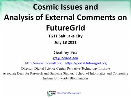 Https://portal.futuregrid.org Cosmic Issues and Analysis of External Comments on FutureGrid TG11 Salt Lake City July 18 2011 Geoffrey Fox