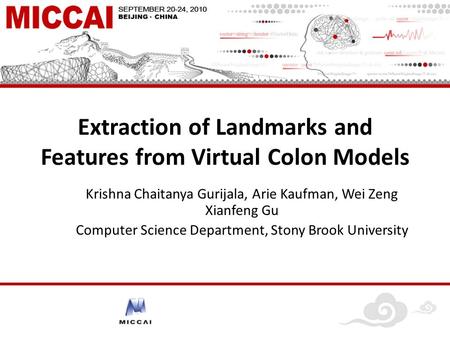 Extraction of Landmarks and Features from Virtual Colon Models Krishna Chaitanya Gurijala, Arie Kaufman, Wei Zeng Xianfeng Gu Computer Science Department,