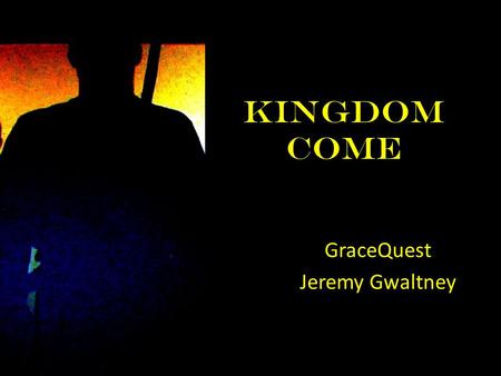 Kingdom Come GraceQuest Jeremy Gwaltney. This Year Theme – “Gospel of the Kingdom of God” Key Question – “Why is the Kingdom of God ‘good news?’” Old.