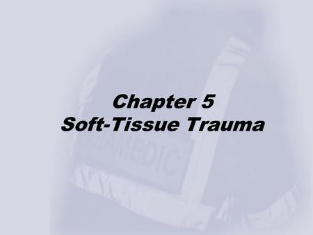 Chapter 5 Soft-Tissue Trauma. Topics Introduction to Soft Tissue Injury Anatomy and Physiology of Soft-Tissue Injury Pathophysiology of Soft-Tissue Injury.
