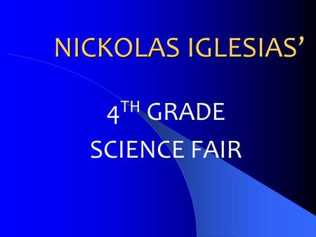 NICKOLAS IGLESIAS’ 4 TH GRADE SCIENCE FAIR THE BIG QUESTION When Mentos are dropped into a soda,which soda will produce a taller geyser ?