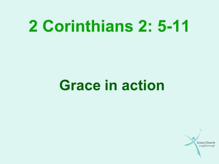 2 Corinthians 2: 5-11 Grace in action. Overview Who is the passage referring to? The importance of church discipline The purpose of church discipline.