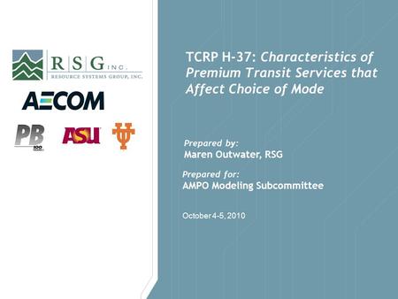 October 4-5, 2010 TCRP H-37: Characteristics of Premium Transit Services that Affect Choice of Mode Prepared for: AMPO Modeling Subcommittee Prepared by: