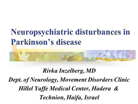 Neuropsychiatric disturbances in Parkinson’s disease Rivka Inzelberg, MD Dept. of Neurology, Movement Disorders Clinic Hillel Yaffe Medical Center, Hadera.
