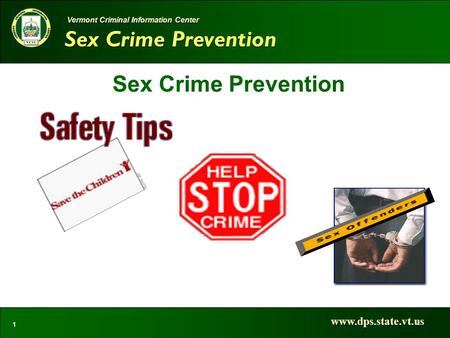 Sex Crime Prevention www.dps.state.vt.us 1 Vermont Criminal Information Center Sex Crime Prevention.