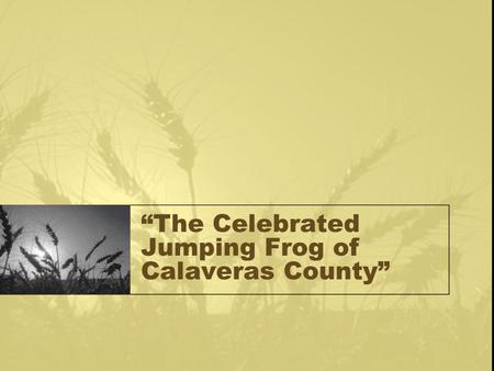 “The Celebrated Jumping Frog of Calaveras County”.