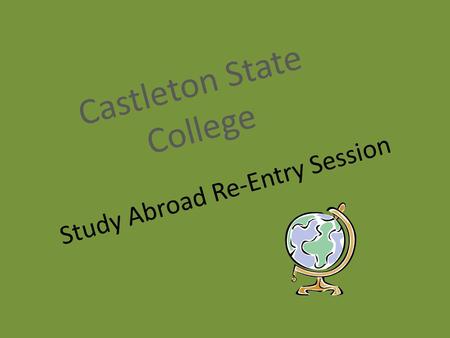 Study Abroad Re-Entry Session Castleton State College.