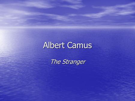 Albert Camus The Stranger. Albert Camus (1913-1960) Born in Algeria to a working class colonial family Born in Algeria to a working class colonial family.