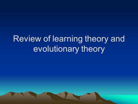 Review of learning theory and evolutionary theory.