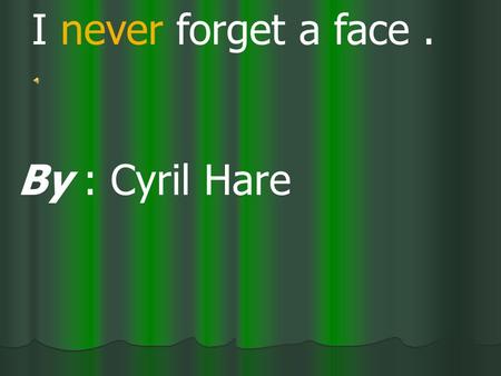 I never forget a face . By : Cyril Hare.