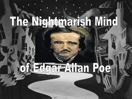 The Tormented Life of Edgar Allan Poe “The Short Life” 1809-1849.