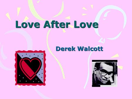 Love After Love Derek Walcott.
