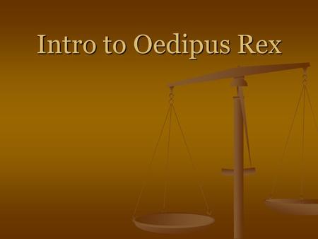 Intro to Oedipus Rex. Intro to Oedipus 1. Because Apollo’s favorite dragon was killed, Cadmus’s descendants were cursed so that at some point a King and.