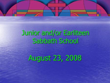 Junior and/or Earliteen Sabbath School August 23, 2008.
