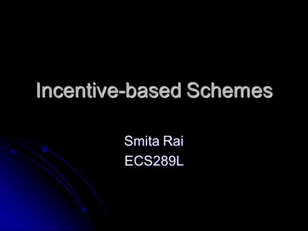 Incentive-based Schemes Smita Rai ECS289L. Outline Incentives for Co-operation in Peer-to- Peer Networks. Incentives for Co-operation in Peer-to- Peer.