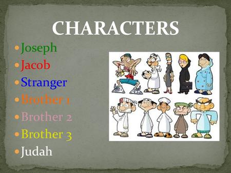 Joseph Jacob Stranger Brother 1 Brother 2 Brother 3 Judah CHARACTERS.