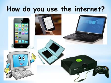 How do you use the internet?